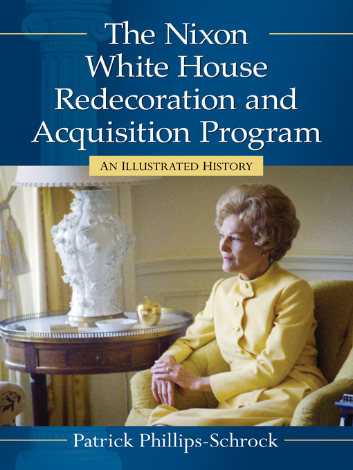 Title details for The Nixon White House Redecoration and Acquisition Program by Patrick Phillips-Schrock - Available